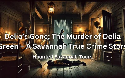 Delia’s Gone; The Murder of Delia Green – A Savannah True Crime Story