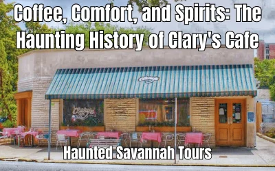 Coffee, Comfort, and Spirits: The Haunting History of Clary’s Cafe