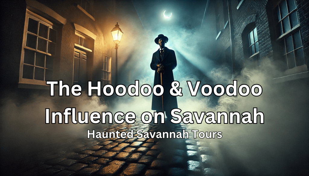 The Hoodoo & Voodoo Influence on Savannah