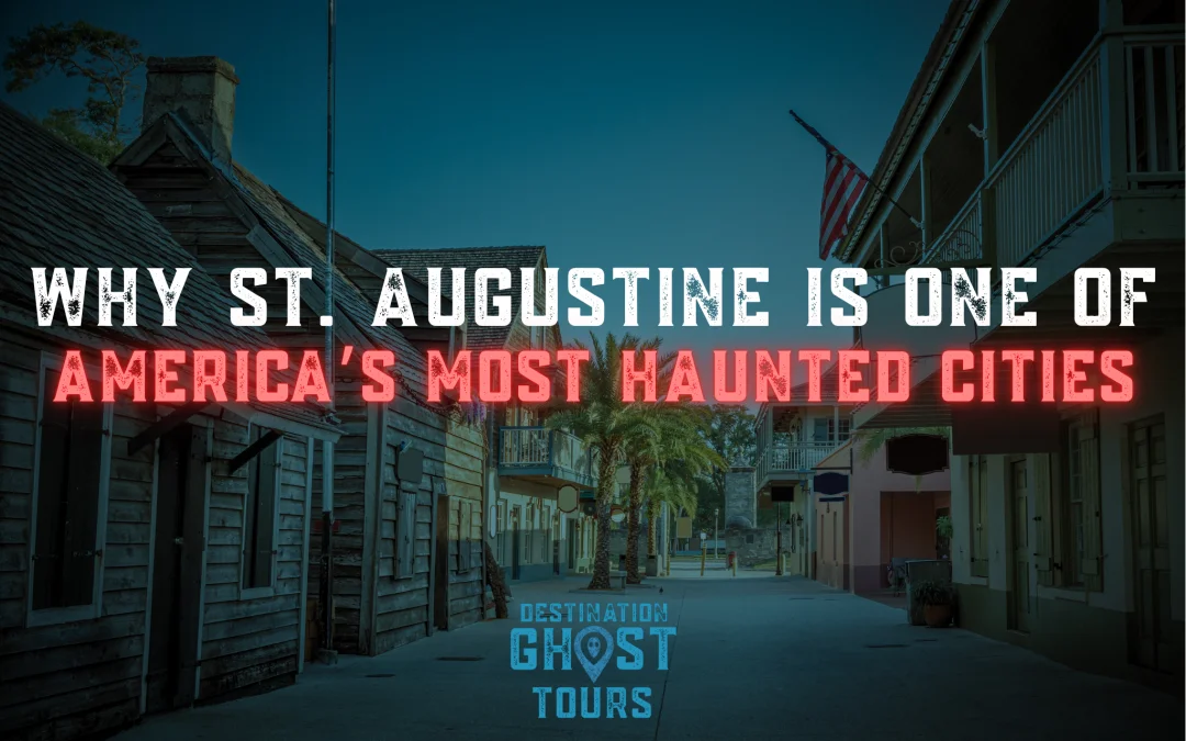 Why St. Augustine Is One of America’s Most Haunted Cities