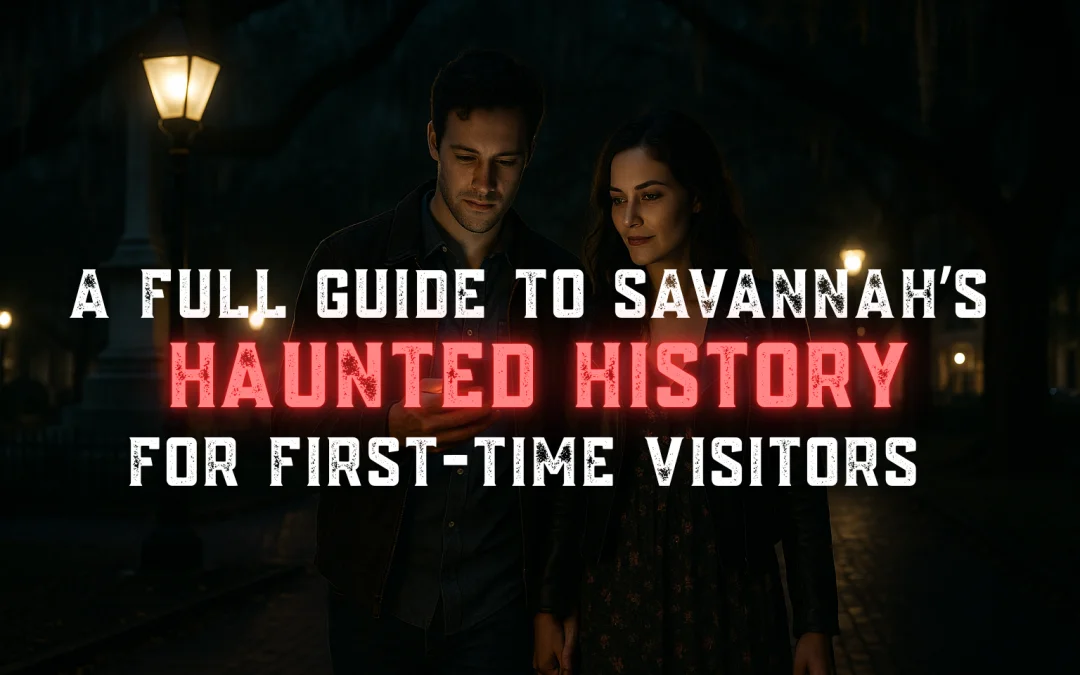 A Full Guide to Savannah’s Haunted History for First-Time Visitors