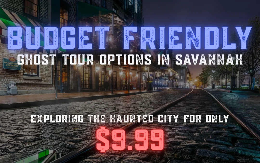 Budget Friendly Ghost Tour Options in Savannah: Exploring the Haunted City for Only $9.99
