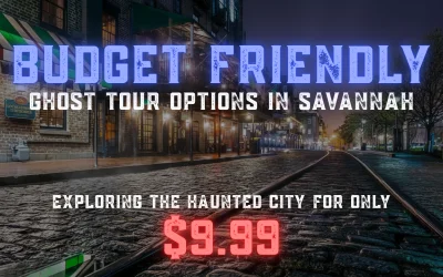 Budget Friendly Ghost Tour Options in Savannah: Exploring the Haunted City for Only $9.99