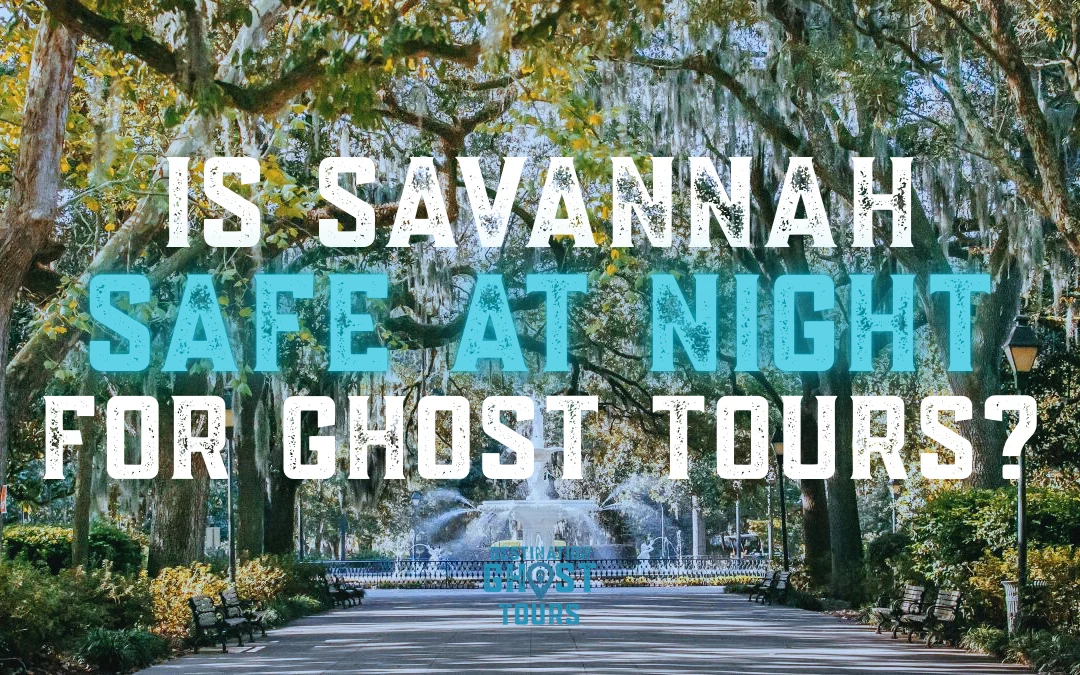 Is Savannah Safe at Night for Ghost Tours?