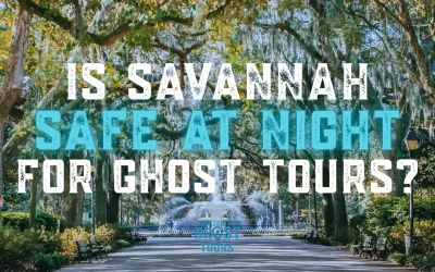Is Savannah Safe at Night for Ghost Tours?